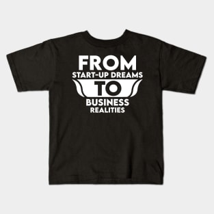 From Start-Up Dreams to Business Realities Kids T-Shirt